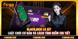 Blackjack Là Gì? Luật Chơi Cơ Bản Và Cách Tính Điểm Chi Tiết
