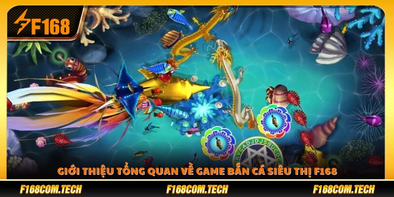 tổng quan về game bắn cá Siêu Thị F168