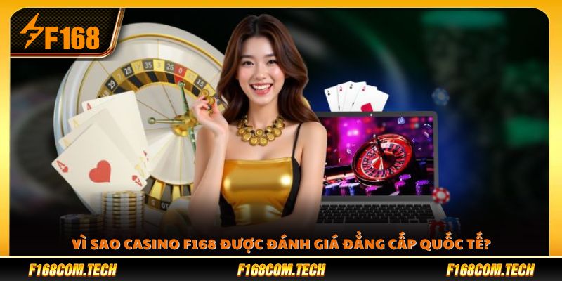 Các yếu tố giúp casino F168 đạt tiêu chuẩn toàn cầu