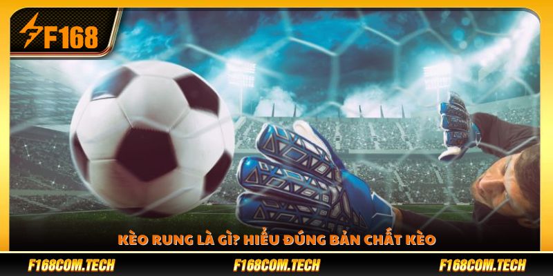 Kèo rung là gì? Khái niệm và nguyên lý hoạt động c