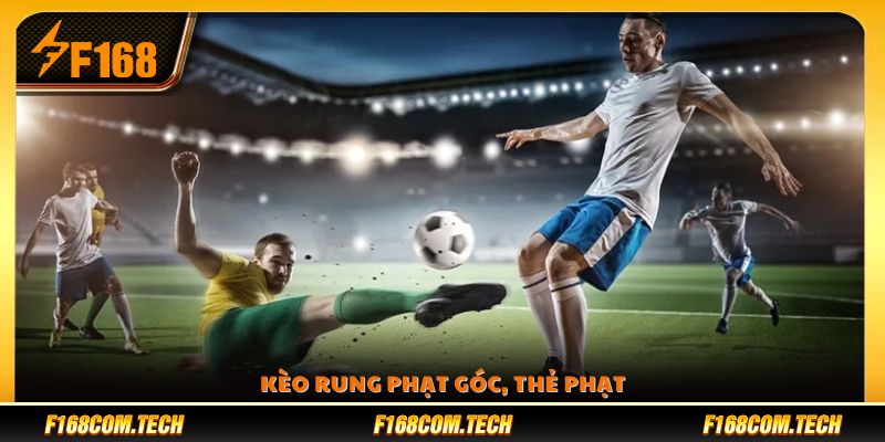 Tìm hiểu kèo rung phạt góc, thẻ phạt