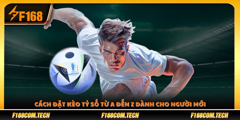 Hướng dẫn đặt kèo tỷ số dễ hiểu