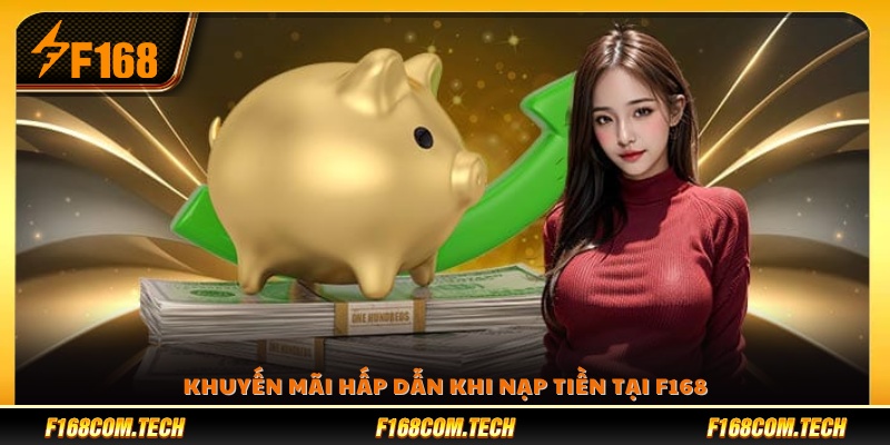Khuyến mãi hấp dẫn áp dụng cho lần nạp tiền F168 
